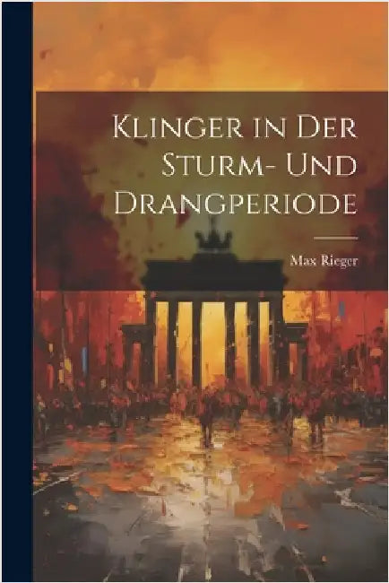 Klinger in Der Sturm- Und Drangperiode by Max Rieger