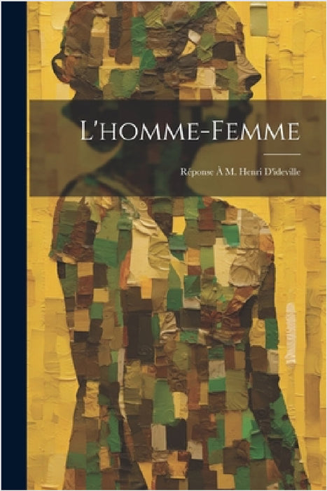 L'homme-Femme: Réponse À M. Henri D'ideville by Anonymous