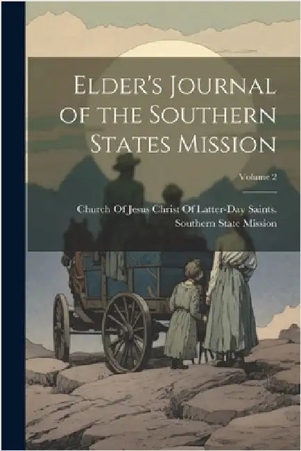 Elder's Journal of the Southern States Mission; Volume 2 by Church of Jesus Christ of Latter-Day