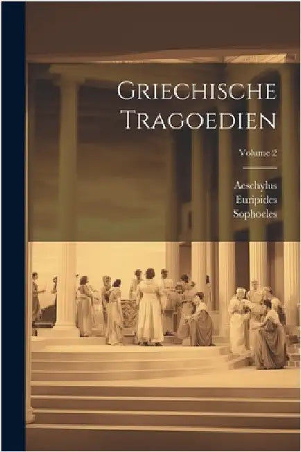 Griechische Tragoedien; Volume 2 by Euripides
