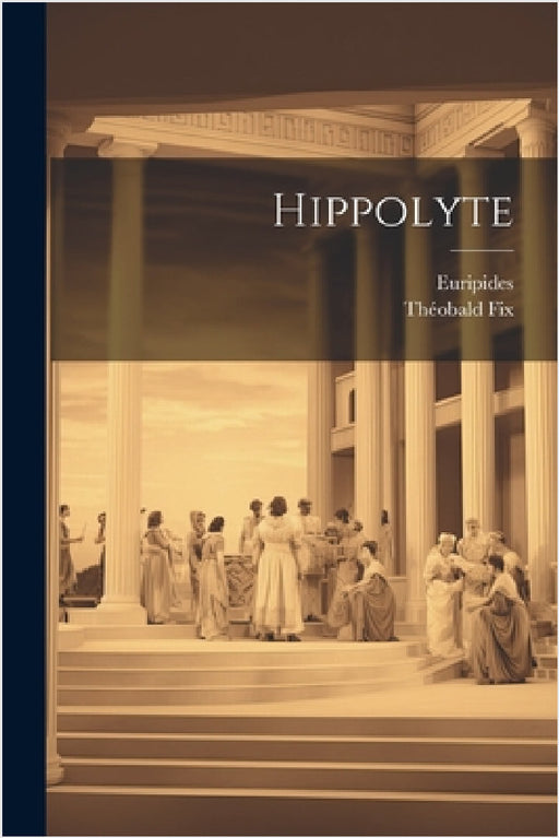 Hippolyte by Euripides, Théobald Fix