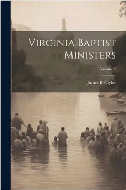 Virginia Baptist Ministers; Volume 2 by James B. Taylor