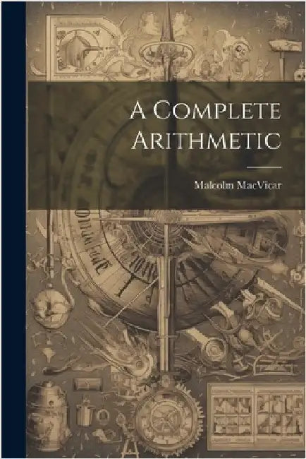 A Complete Arithmetic by Malcolm MacVicar