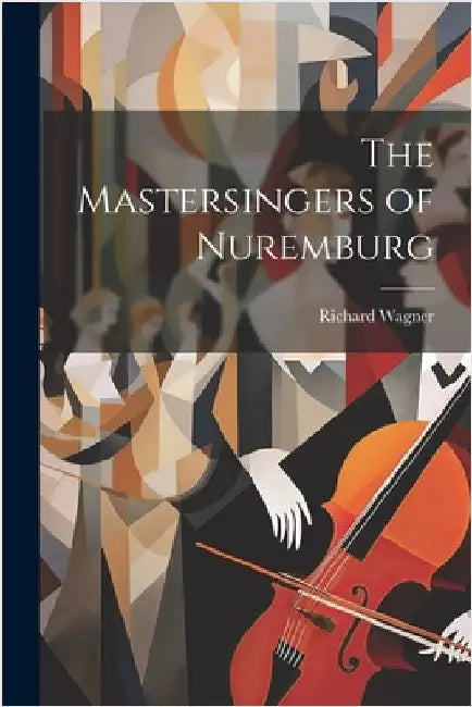 The Mastersingers of Nuremburg by Richard Wagner