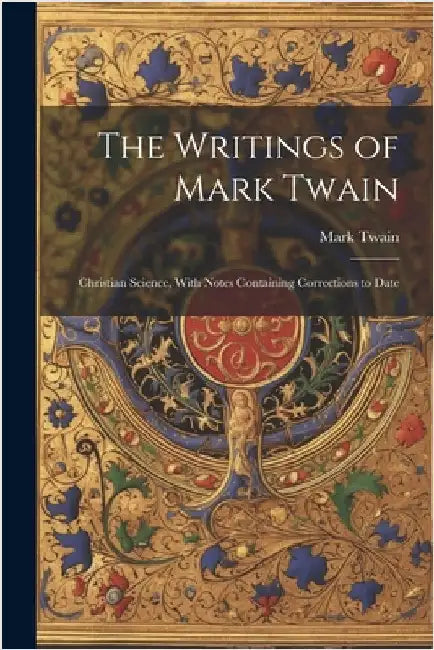 The Writings of Mark Twain: Christian Science, With Notes Containing Corrections to Date by Mark Twain