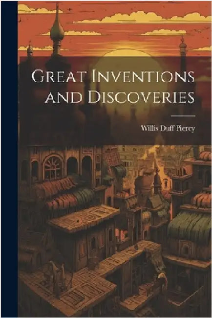 Great Inventions and Discoveries by Willis Duff Piercy