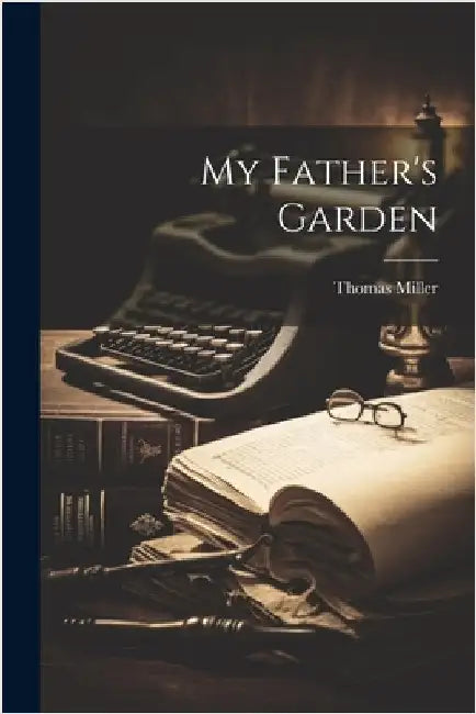 My Father's Garden by Thomas Miller
