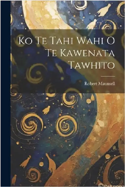 Ko Te Tahi Wahi O Te Kawenata Tawhito by Robert Maunsell