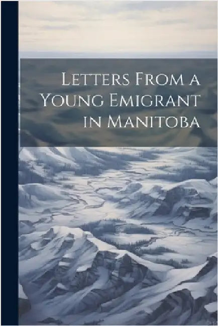 Letters From a Young Emigrant in Manitoba by Anonymous