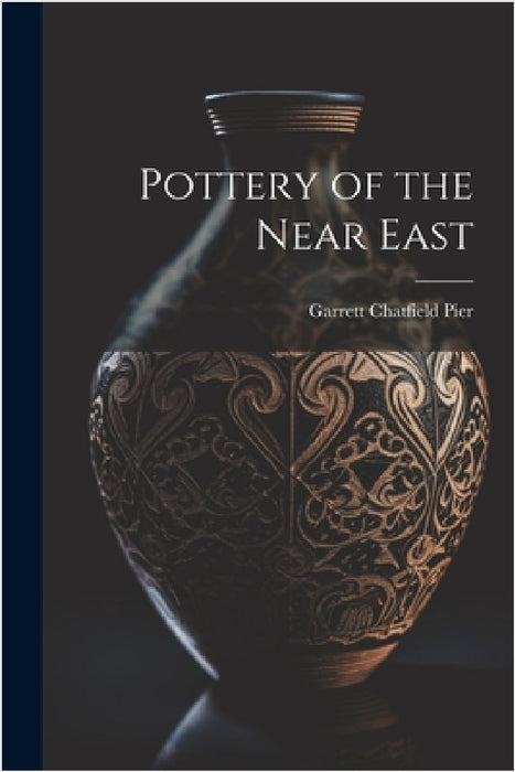 Pottery of the Near East by Garrett Chatfield Pier