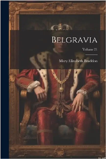 Belgravia; Volume 21 by Mary Elizabeth Braddon