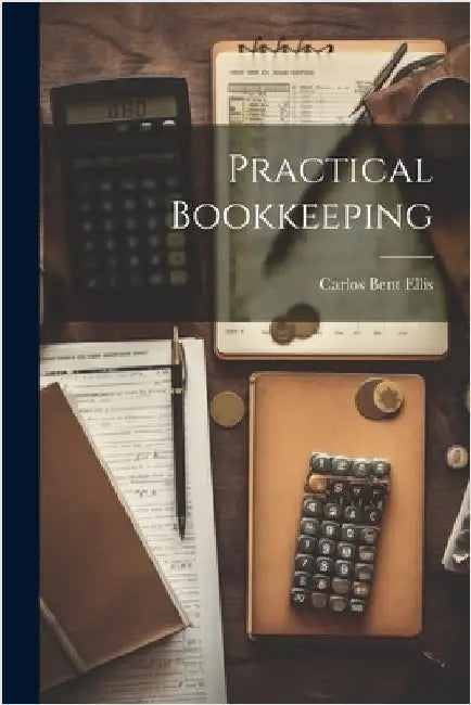 Practical Bookkeeping by Carlos Bent Ellis