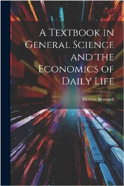 A Textbook in General Science and the Economics of Daily Life by Herbert Brownell