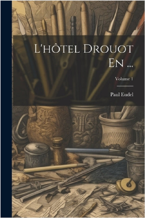 L'hôtel Drouot En ...; Volume 1 by Paul Eudel