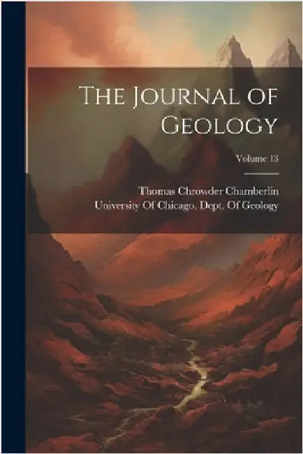 The Journal of Geology; Volume 13 by Thomas Chrowder Chamberlin