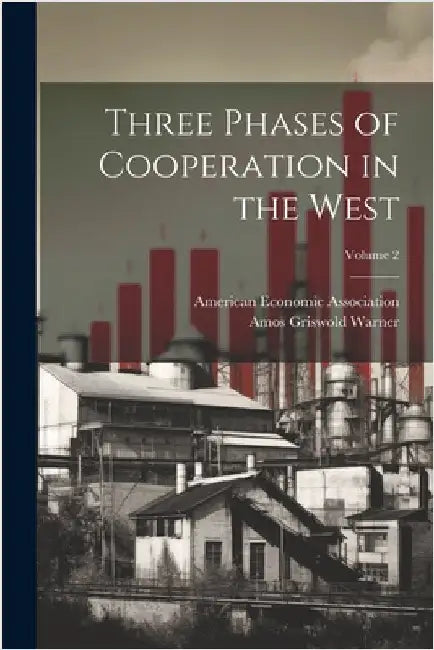 Three Phases of Cooperation in the West; Volume 2 by Amos Griswold Warner