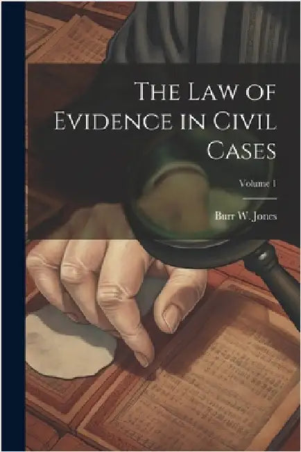 The Law of Evidence in Civil Cases; Volume 1 by Burr W. Jones