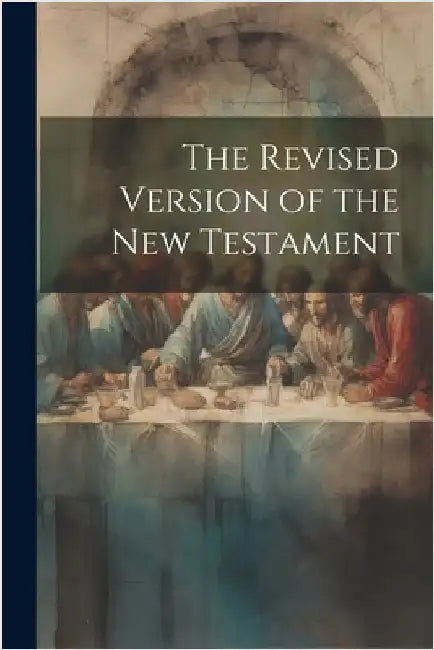 The Revised Version of the New Testament by Anonymous