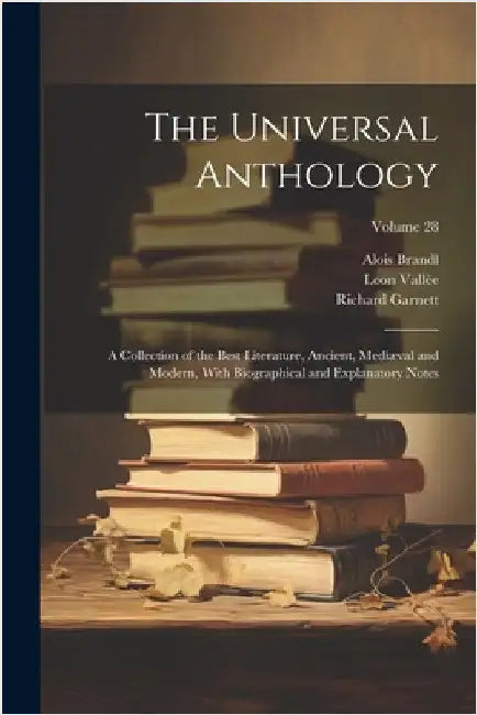 The Universal Anthology: A Collection of the Best Literature, Ancient, Mediæval and Modern, With Biographical and Explanatory Notes; Volume 28 by Richard Garnett