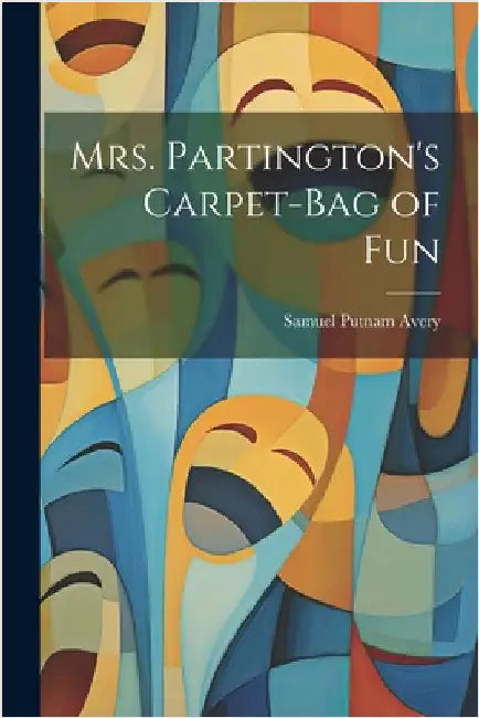 Mrs. Partington's Carpet-Bag of Fun by Samuel Putnam Avery