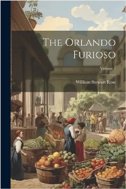 The Orlando Furioso; Volume 1 by William Stewart Rose