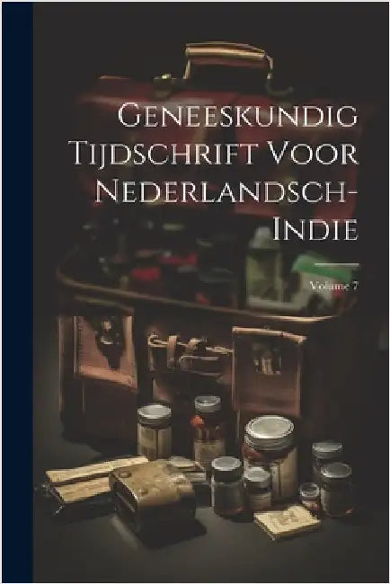Geneeskundig Tijdschrift Voor Nederlandsch-Indie; Volume 7 by Anonymous