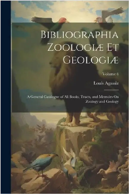 Bibliographia Zoologiæ Et Geologiæ: A General Catalogue of All Books, Tracts, and Memoirs On Zoology and Geology; Volume 4 by Louis Agassiz