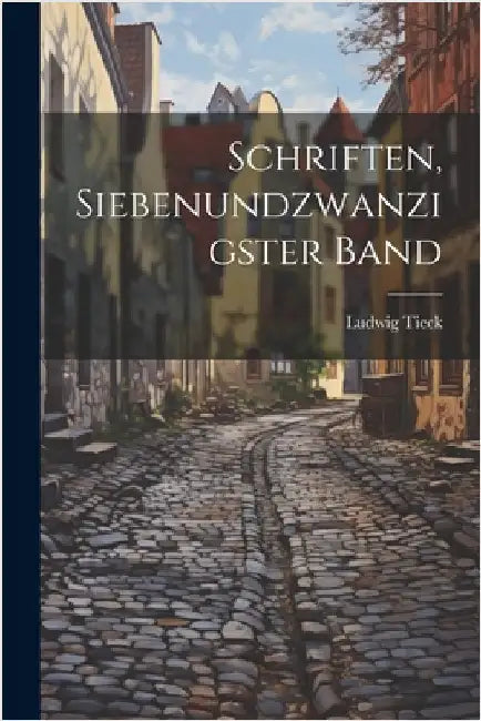 Schriften, Siebenundzwanzigster Band by Ludwig Tieck