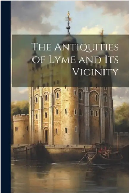 The Antiquities of Lyme and Its Vicinity by Anonymous