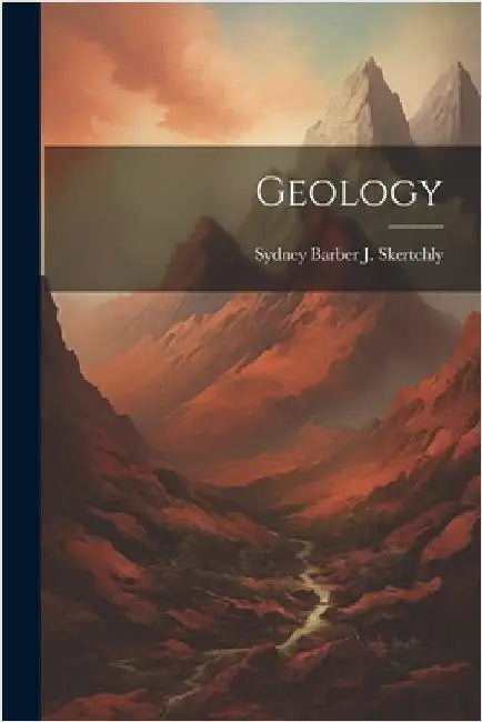 Geology by Sydney Barber J. Skertchly