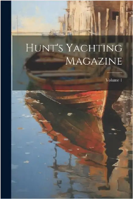 Hunt's Yachting Magazine; Volume 1 by Anonymous