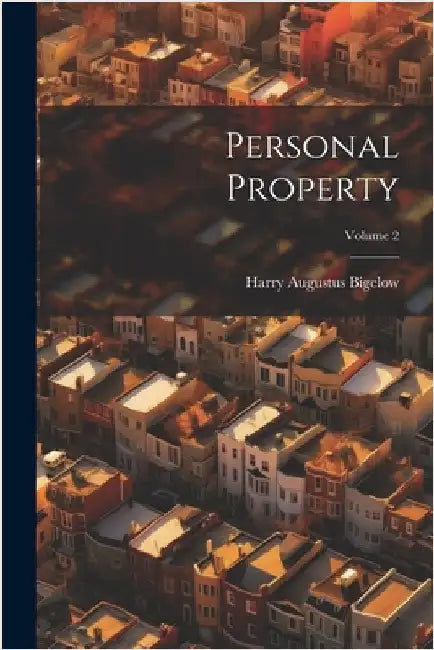 Personal Property; Volume 2 by Harry Augustus Bigelow