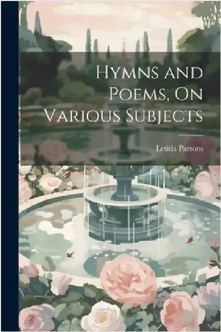 Hymns and Poems, On Various Subjects by Letitia Parsons