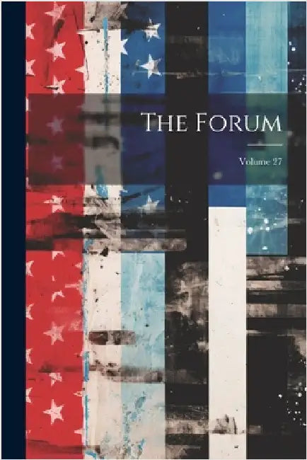 The Forum; Volume 27 by Anonymous