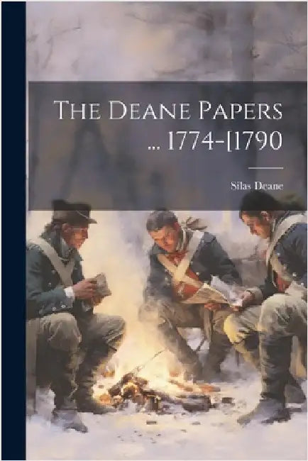 The Deane Papers ... 1774-[1790 by Silas Deane