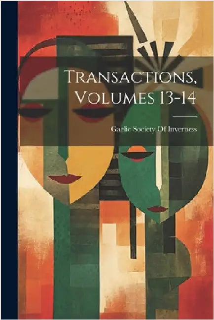 Transactions, Volumes 13-14 by Gaelic Society of Inverness