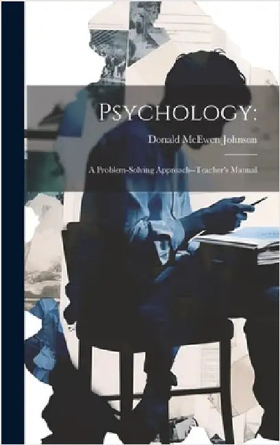 Psychology: a Problem-solving Approach--Teacher's Manual by Donald McEwen Johnson
