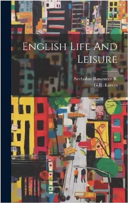 English Life And Leisure by Seebohm Rowntree B
