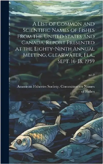 A List of Common and Scientific Names of Fishes From the United States and Canada. Report Presented at the Eighty-ninth Annual Meeting, Clearwater, Fl by American Fisheries Society Committee