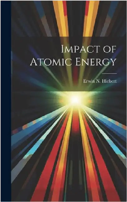 Impact of Atomic Energy by Erwin N. Hiebert