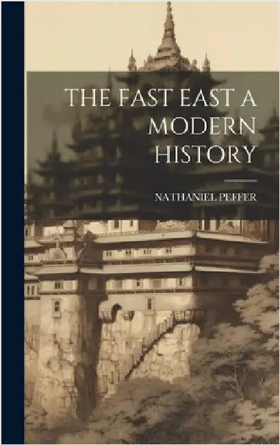 The Fast East a Modern History by Nathaniel Peffer