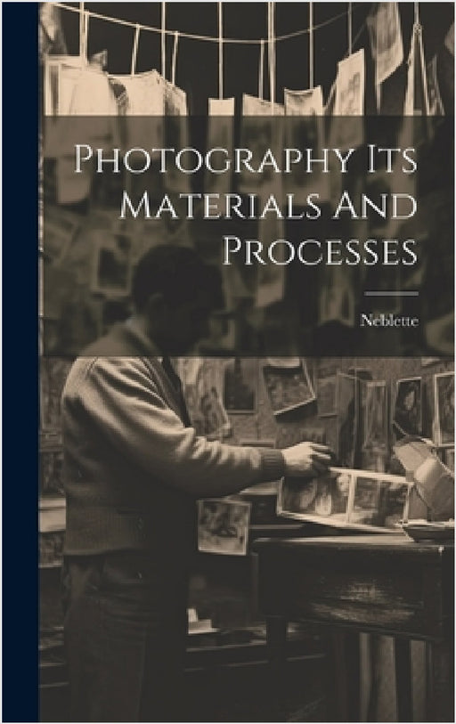Photography Its Materials And Processes by Neblette