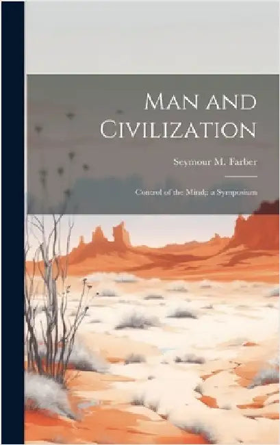 Man and Civilization: Control of the Mind; a Symposium by Seymour M. Farber