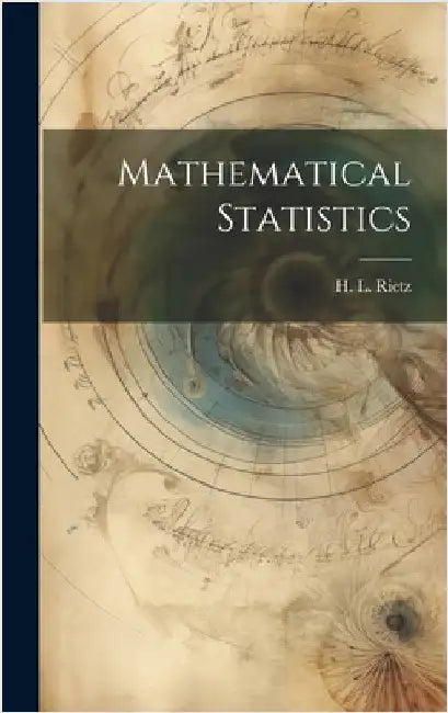 Mathematical Statistics by H. L. (Henry Lewis) 1875-1943 Rietz
