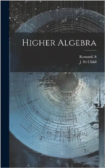 Higher Algebra by Barnard S