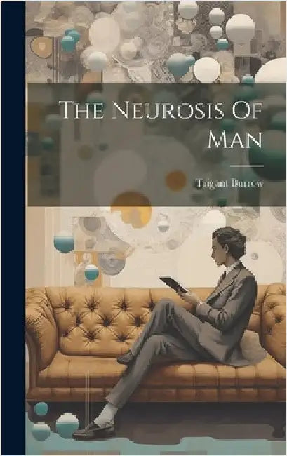 The Neurosis Of Man by Trigant Burrow