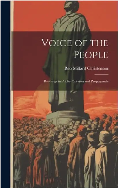 Voice of the People: Readings in Public Opinion and Propaganda by Reo Millard Christenson