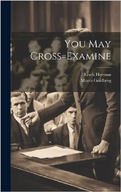 You May Cross=Examine by Lewis Herman