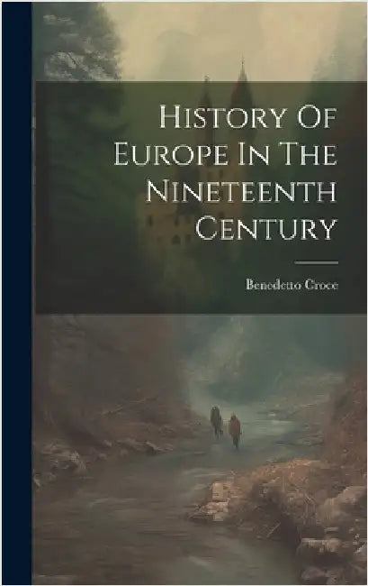 History Of Europe In The Nineteenth Century by Benedetto Croce