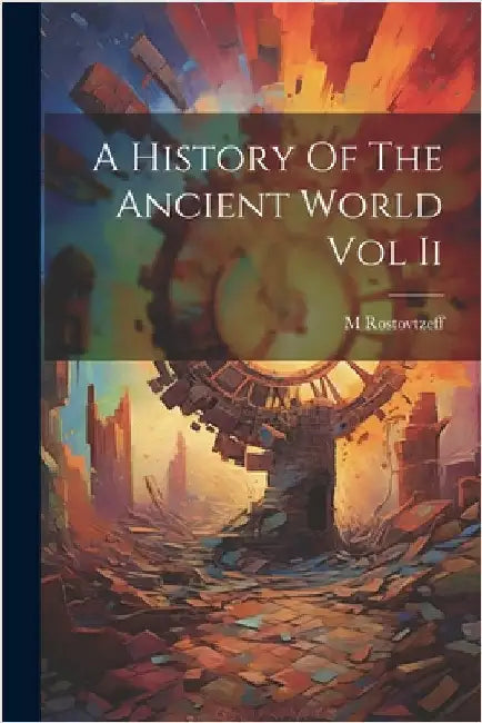 A History Of The Ancient World Vol Ii by M Rostovtzeff